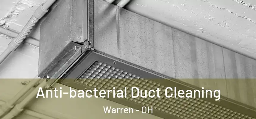 Anti-bacterial Duct Cleaning Warren - OH