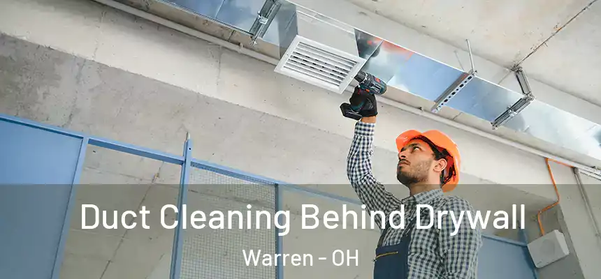 Duct Cleaning Behind Drywall Warren - OH