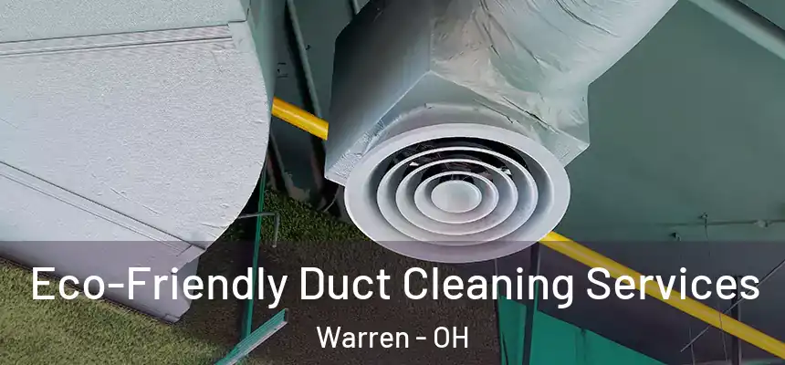  Eco-Friendly Duct Cleaning Services Warren - OH