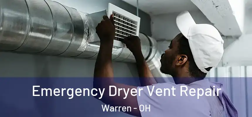 Emergency Dryer Vent Repair Warren - OH