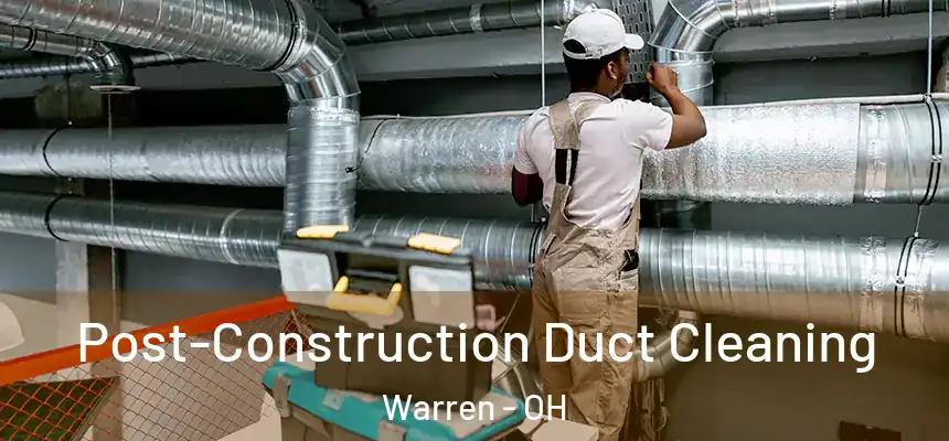  Post-Construction Duct Cleaning Warren - OH